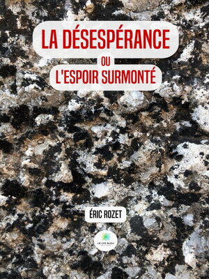 cover image of La désespérance ou l'espoir surmonté